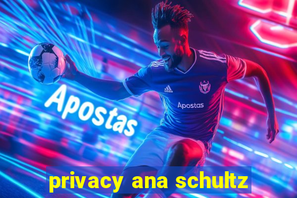 privacy ana schultz